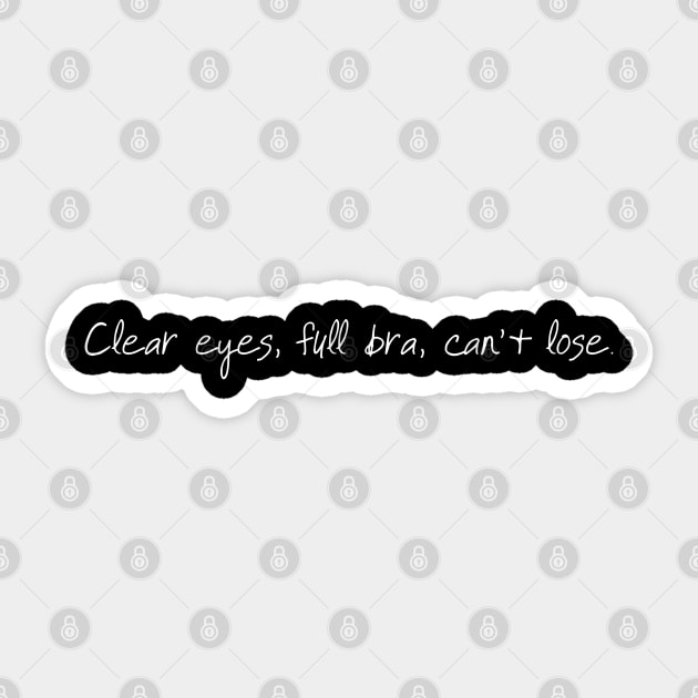 Clear eyes, full bra, can't lose. (white) Sticker by carlafowler16